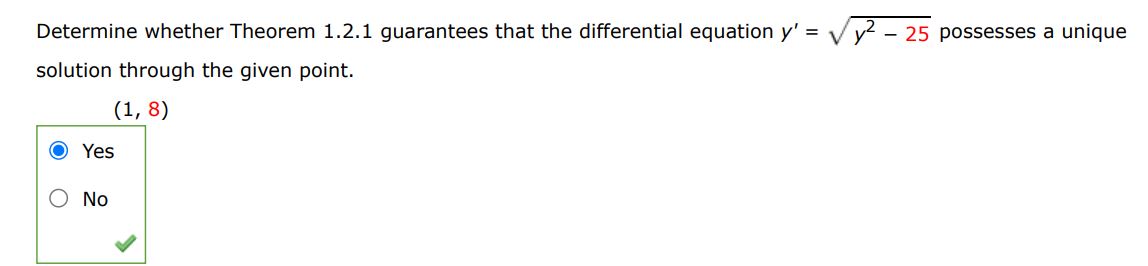 Determine theorem 1.2.1 guarantees that the differential equation y' = sqrt(y^2-25)  possesses a unique solution through the given point (1,8).