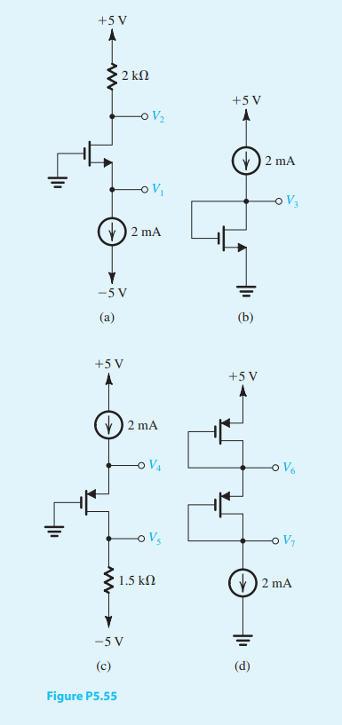 In the circuits shown in Fig. P5.55, transistors are characterized by |Vt| = 1 V, k’W/L = 4 mA/V2 , and λ = 0. (a) Find the labelled voltages V1 through V7. (b) In each of the circuits, replace the current source with a resistor. Select the resistor value to yield a current as close to that of the current source as possible, while using resistors specified in the 1% table provided in Appendix J.
