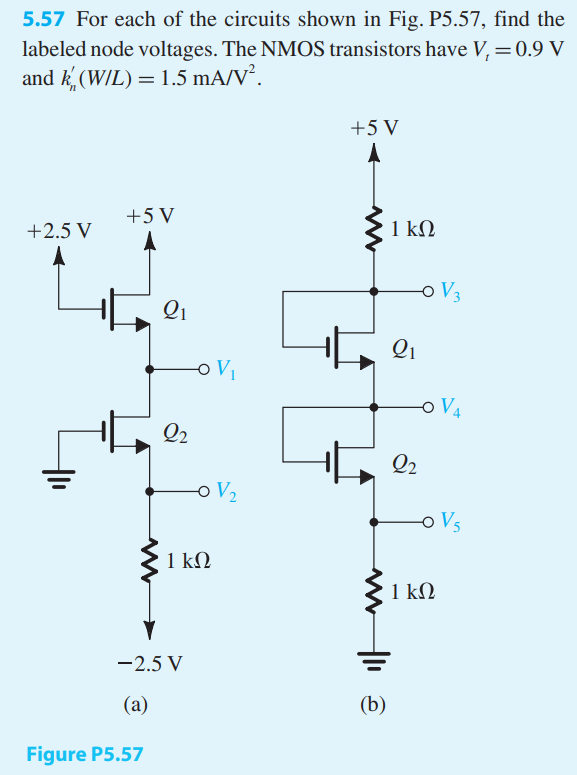 For each of the circuits shown in Fig. P5.57, find the labeled node voltages. The NMOS transistors have Vt = 0.9 V and k’n(W/L) = 1.5 mA/V2 .