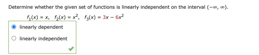 Determine whether the given set of functions is linearly independent on the interval (-inf, inf).
f1(x) = x, f2(x) = x^2, f3(x) = 3x - 6x^2
