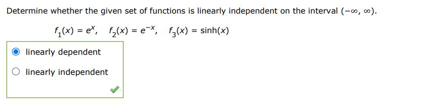 Determine whether the given set of functions is linearly independent on the interval (-inf, inf).
f1(x) = e^x, f2(x) = e^-x, f3(x) = sinh(x)
