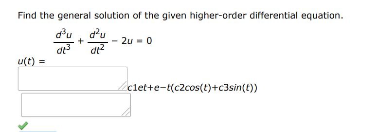 Find the general solution of the given second order differential equation.
(d^3 u)/(dt^3 ) + (d^2 u)/(dt^2 ) - 2u = 0
