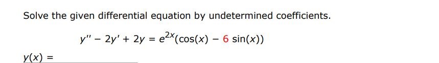 Solve the given differential equation using undetermined coefficients.
y'' - 2y' + 2y = e^2x(cos(x)-6 sin(x))
