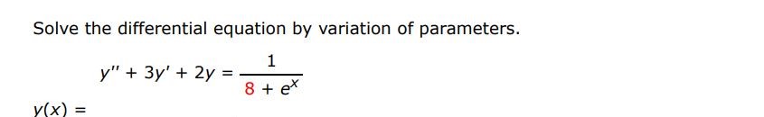 Solve the given differential equation using variation of parameters
y'' + 3y' + 2y = 1/8+e^x 
