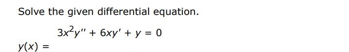 Solve the given differential equation
3x^2y'' + 6xy'+ y = 0
