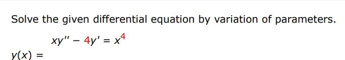 Solve the given differential equation xy'' - 4y' = x^4
