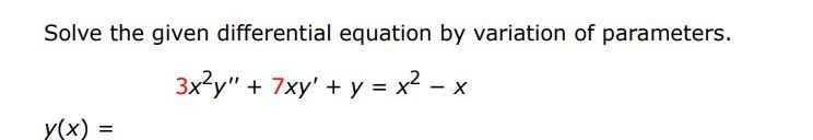 Solve the given differential equation 3x^2y'' + 7xy' + y = x^2 - x
