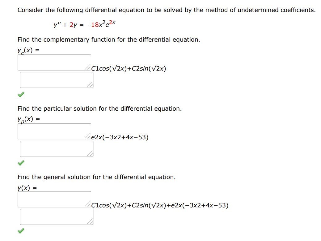 Solve the given differential equation using method of undetermined coefficients y'' + 2y = -18x^2 e^2x  Find the complementary function for the differential equation. Yx(x) = Find the particular solution for the differential equation. yp(x) Find the general solution for the differential equation. Y(x) =
