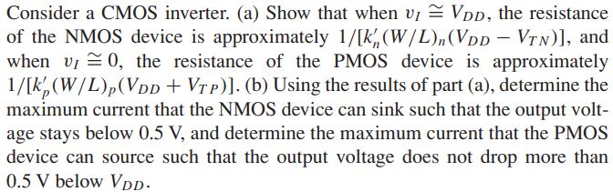 Consider a CMOS inverter. (a) Show that when vI ~= VDD , the resistance of the NMOS device is approximately 1/[k