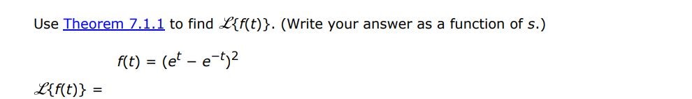 f(t) = (e^t - e^-t)^2 Use Theorem 7.1.1 to find L(f(t)). (Write your answer as a function of s)

