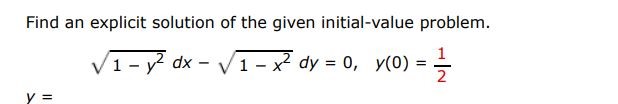 Find an explicit solution of the given initial value problem. sqrt(1-y^2)dx - sqrt(1-x^2)dy = 0, y(0) = 1/2
