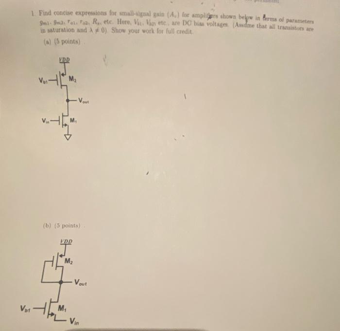 Find concise expressions for small-signal gain (Av) for the amplifiers shown below in terms of parameters gm1, gm2, ro1, ro2, Ro, etc. Here, Vb1, Vb2 etc. are DC bias voltages. (Assume that all transistors are in saturation and ). Show your work for full credit.