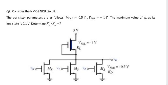 Consider the NMOS NOR circuit: The transistor parameters are as follows: VTND = 0.5 V, VTNL = -1 V. The maximum value of vo at its low state is 0.1 V. Determine KD/KL = ?