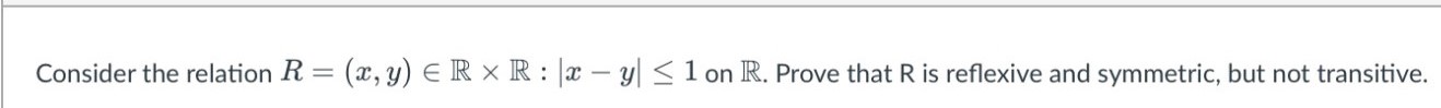 Consider the relation R = (x, y) = R x R : |x 