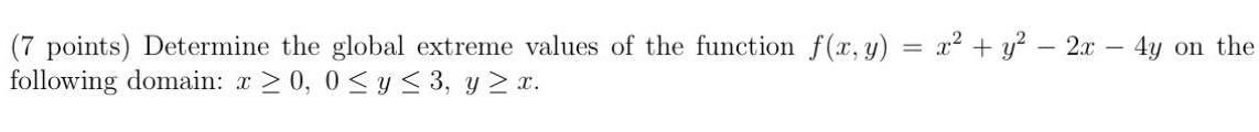 Determine the global extreme values of the function f(x, y) = x^2 + y^2 - 2x - 4y on the following domain: x >= 0, 0 