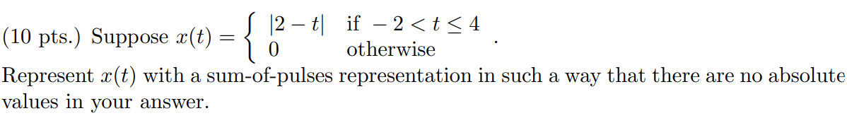 Suppose x(t) = |2 - t| if -2 < t 