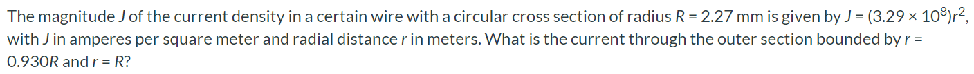 The magnitude J of the current density in a certain wire with a circular cross section of radius R = 2.27 mm is given by J = (3.29