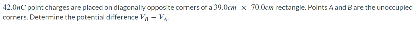 42.0 nC point charges are placed on diagonally opposite corners of a 39.0 cm