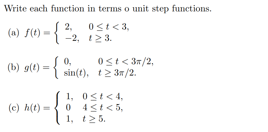 Write each function in terms of unit step functions. (a) f(t) = 2, 0 = 3. (b) g(t) =  0, 0 = 3pi/2. (c) h(t) = 1, 0 