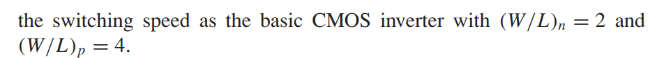 Figure P16.54 is a classic CMOS logic gate. (a) What is the logic function performed by the circuit? (b) Design the PMOS network. (c) Determine the transistor W/L ratios to provide symmetrical switching times at twice the switching speed as the basic CMOS inverter with (W/L)n = 2 and (W/L)p = 4.