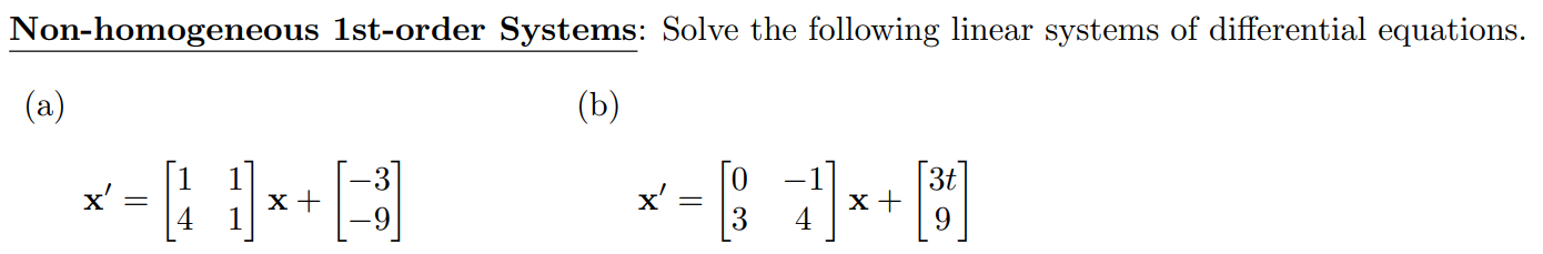 Non-homogeneous 1st-order Systems: Solve the following linear systems of differential equations. (a) x