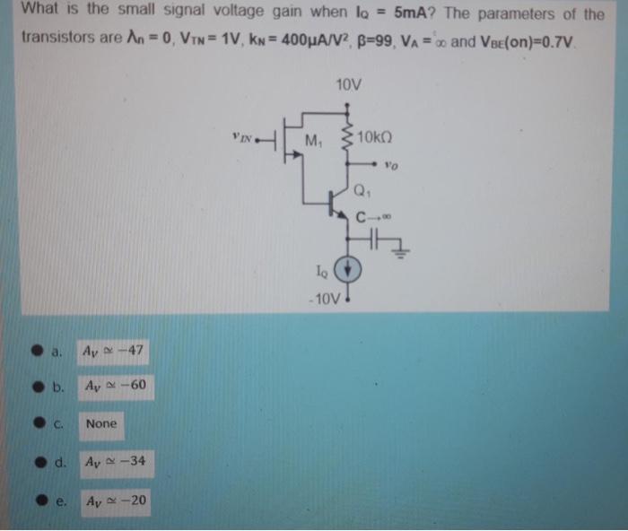 What is the small signal voltage gain when IQ = 5mA? The parameters of the transistors are lambda_n = 0, VTN = 1 V, kN = 400 uA/V2, beta = 99, VA = infinite and VBE(on) = 0.7 V