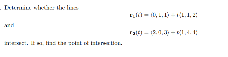 Determine whether the lines r1(t) =  + t and r2(t) =  + t intersect. If so, find the point of intersection.