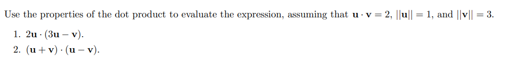 Use the properties of the dot product to evaluate the expression, assuming that u 