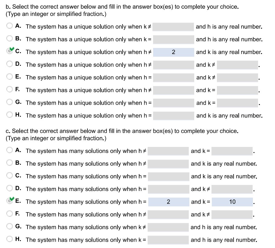 Choose h and k such that the system has (a) No solution (b) a unique solution and (c) many solutions. x1 + hx2 = 5  2x1 + 4x2 = k
