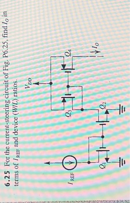 For the current-steering circuit of Fig. P6.25, find I in terms of IREF and device (W/L) ratios.