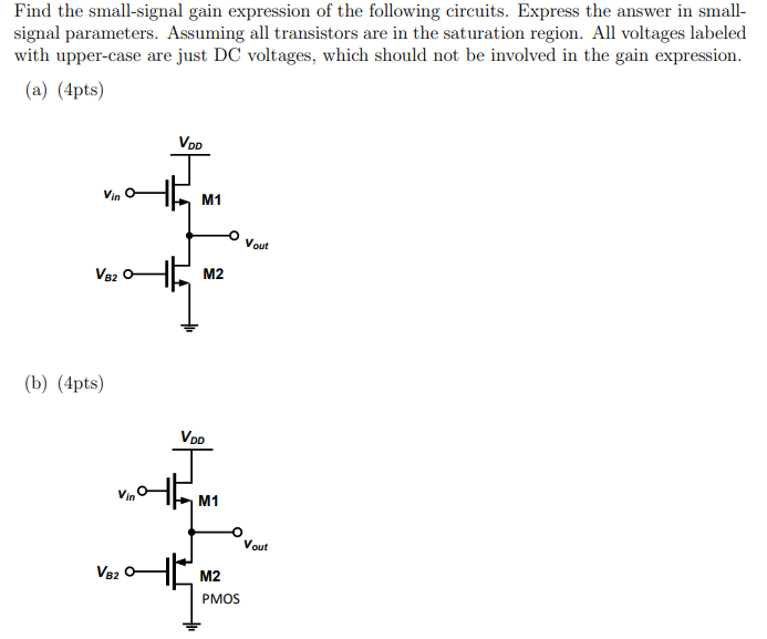 Find the small-signal gain expression of the following circuits. Express the answer in small-signal parameters. Assuming all transistors are in the saturation region. All voltages labeled with upper-case are just DC voltages, which should not be involved in the gain expression.