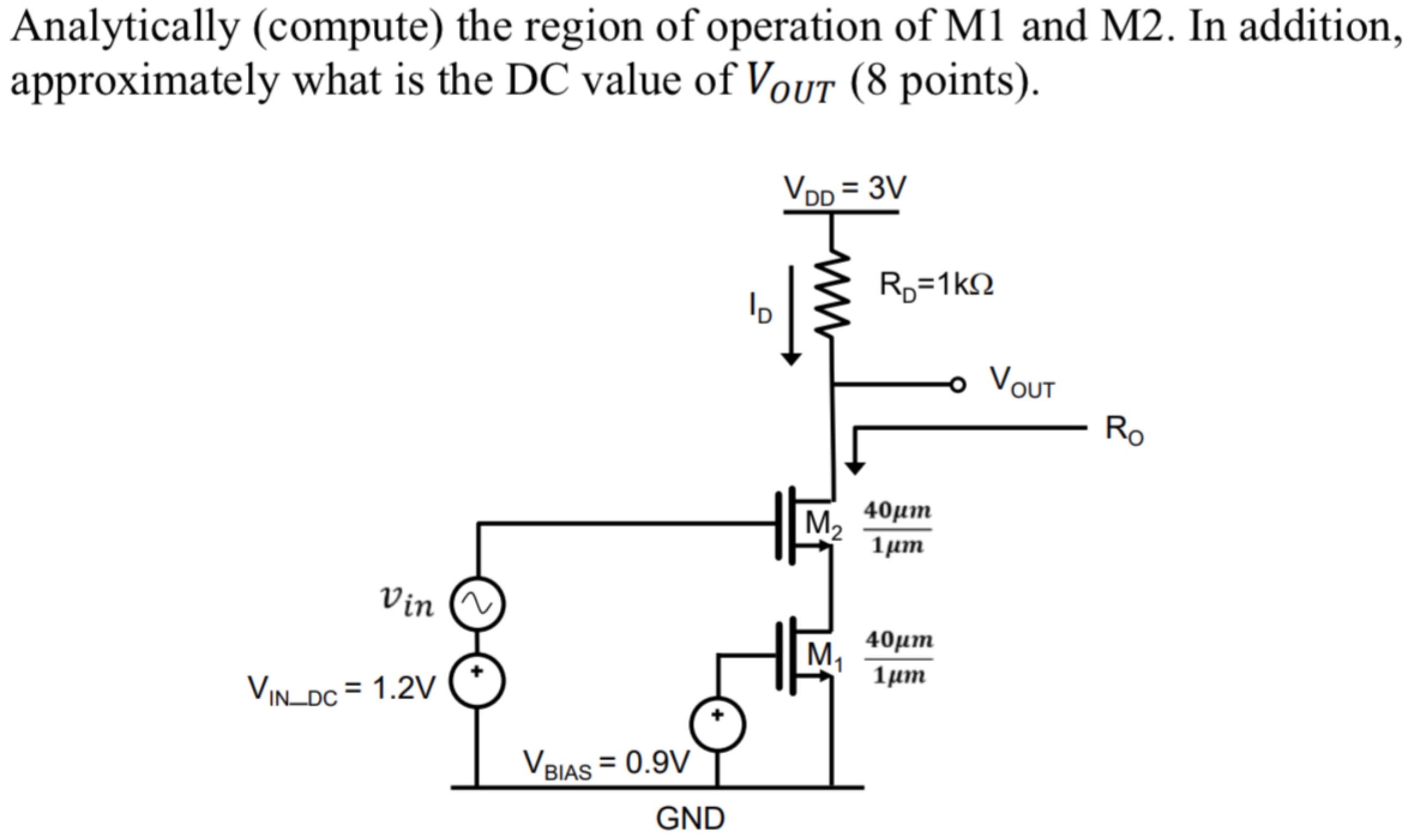 a) Analytically (compute) the region of operation of M1 and M2. In addition, approximately what is the DC value of VOUT (8 points).