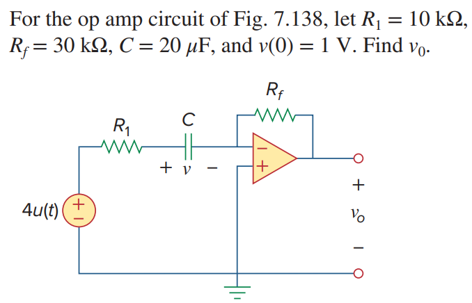 For the op amp circuit of Fig. 7.138, let R1 = 10 kΩ, Rf = 30 kΩ, C = 20 μF, and v(0) = 1 V. Find v0.