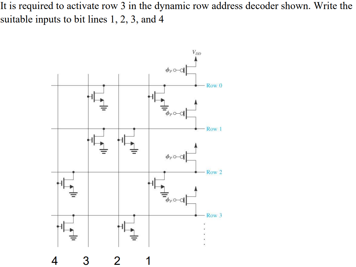 It is required to activate row 3 in the dynamic row address decoder shown. Write the suitable inputs to bit lines 1, 2, 3, and 4