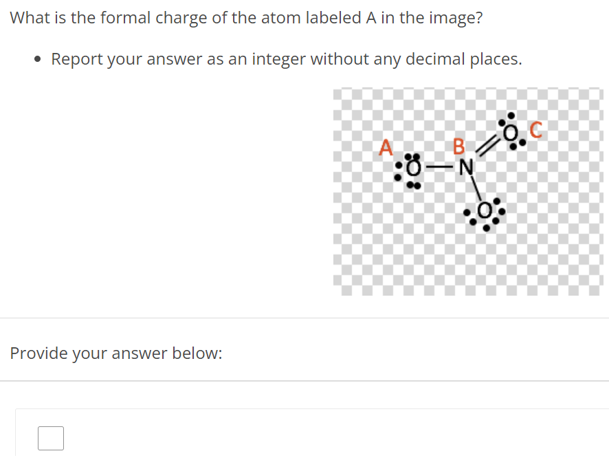 What is the formal charge of the atom labeled A in the image? Report your answer as an integer without any decimal places. Provide your answer below: 