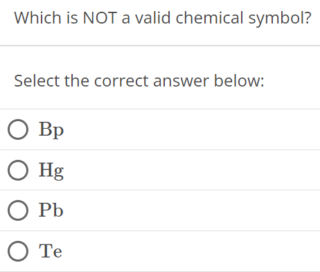 Which is NOT a valid chemical symbol? Select the correct answer below: Bp Hg Pb Te 