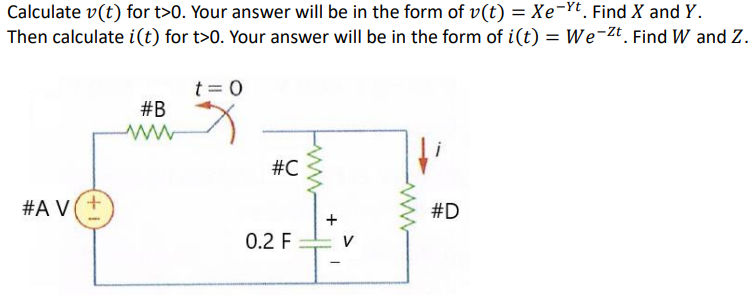 Calculate v(t) for t > 0. Your answer will be in the form of v(t) = Xe−Yt. Find X and Y. Then calculate i(t) for t > 0. Your answer will be in the form of i(t) = We−Zt. Find W and Z.