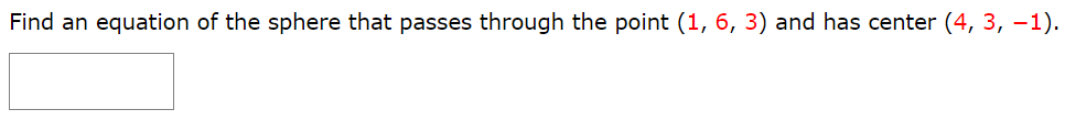 Find an equation of the sphere that passes through the point (1, 6, 3) and has center (4, 3, −1).