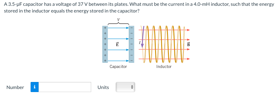 A 3.5-μF capacitor has a voltage of 37 V between its plates. What must be the current in a 4.0−mH inductor, such that the energy stored in the inductor equals the energy stored in the capacitor? Number Units