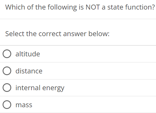 Which of the following is NOT a state function? Select the correct answer below: altitude distance internal energy mass 