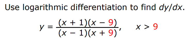 Use logarithmic differentiation to find dy/dx. y = (x+1)(x−9) (x−1)(x+9), x > 9