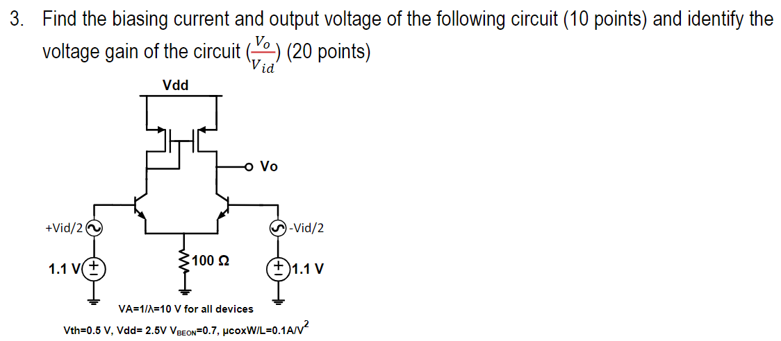 Find the biasing current and output voltage of the following circuit (10 points) and identify the voltage gain of the circuit (Vo/Vid)(20 points) Vth = 0.5 V, Vdd = 2.5 V VBEON = 0.7, μcoxW/L = 0.1 A/V2