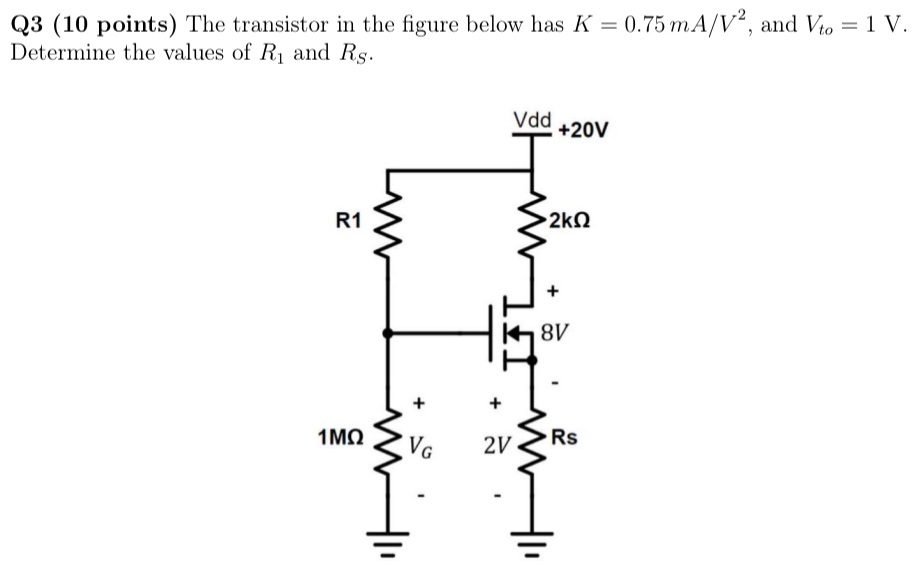 The transistor in the figure below has K = 0.75 mA/V2, and Vto = 1 V. Determine the values of R1 and RS.