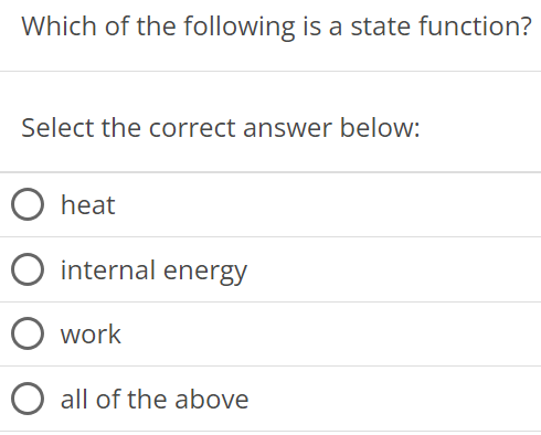 Which of the following is a state function? Select the correct answer below: heat internal energy work all of the above 