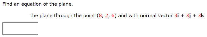 Find an equation of the plane. the plane through the point (8, 2, 6) and with normal vector 3i + 3j + 3k