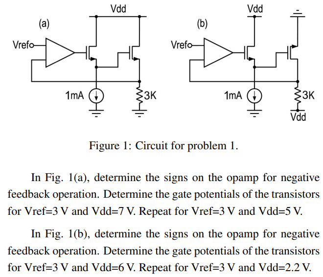 Figure 1: Circuit for problem 1. In Fig. 1(a), determine the signs on the opamp for negative feedback operation. Determine the gate potentials of the transistors for Vref = 3 V and Vdd = 7 V. Repeat for Vref = 3 V and Vdd = 5 V. In Fig. 1(b), determine the signs on the opamp for negative feedback operation. Determine the gate potentials of the transistors for Vref = 3 V and Vdd = 6 V. Repeat for Vref = 3 V and Vdd = 2.2 V.