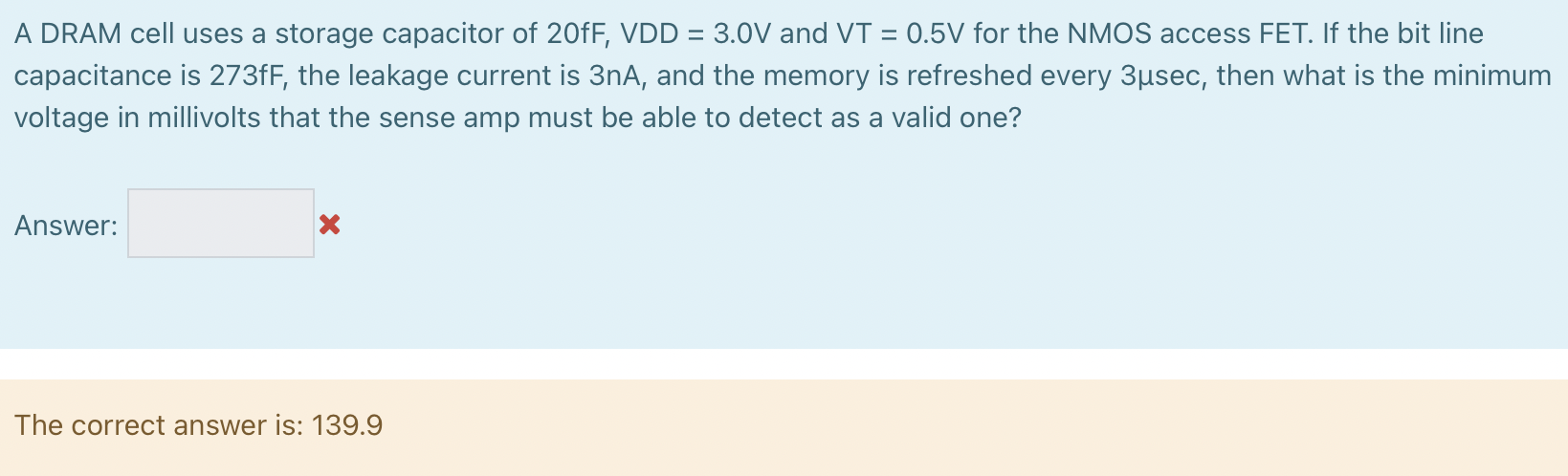 A DRAM cell uses a storage capacitor of 38 fF, VDD = 2.5 V and VT = 0.