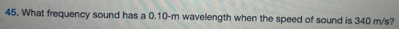 What frequency sound has a 0.10-m wavelength when the speed of sound is 340 m/s ? 