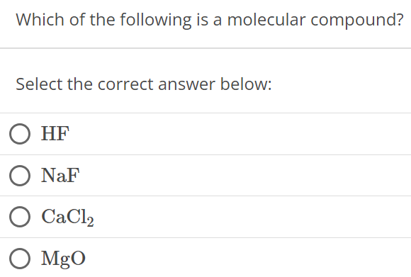 Which of the following is a molecular compound? Select the correct answer below: HF NaF CaCl2 MgO 