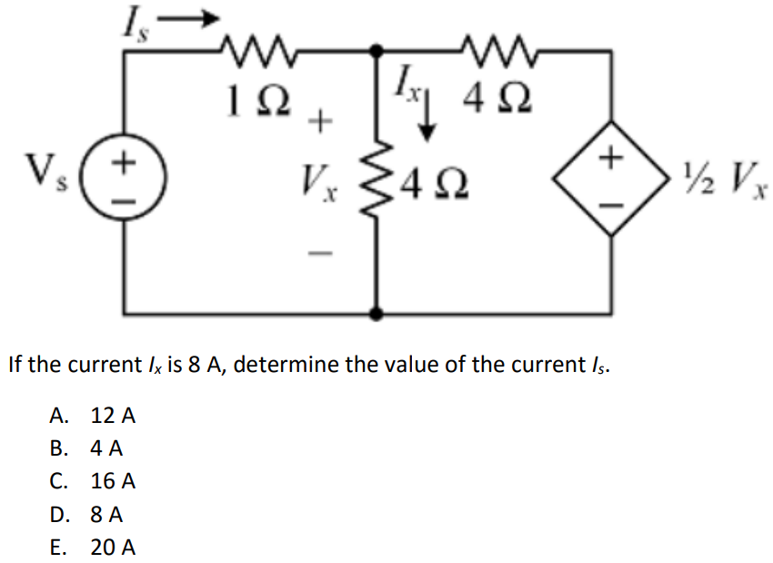 If the current Ix is 8 A, determine the value of the current Is. A. 12 A B. 4 A C. 16 A D. 8 A E. 20 A